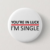 Je bent in Luck - ik ben single Ronde Button 5,7 Cm (Voorkant)