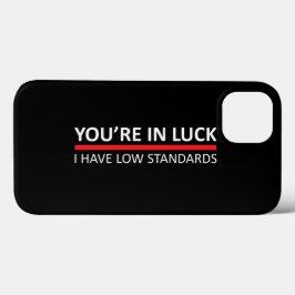 Je bent in Luck - ik heb lage standaarden iPhone 13 Hoesje