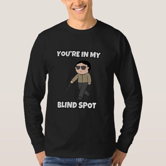 Je bent in mijn blind pot t-shirt (Voorkant)