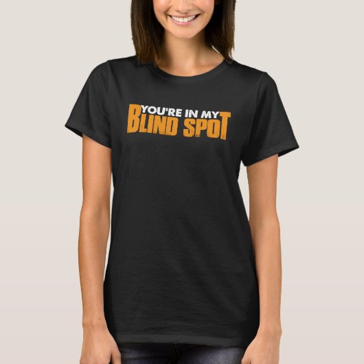 Je bent in mijn blind pot t-shirt (Voorkant)
