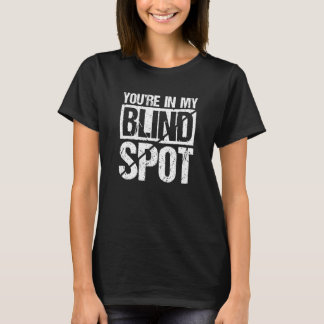 Je Bent In Mijn Blinde Vlek Blinde Persoon 1 T-shirt