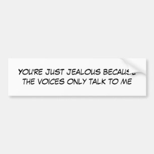 Je bent jaloers omdat de stemmen alleen maar... bumpersticker