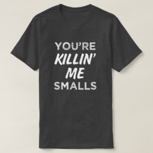 Je bent Killin'ME Smalls Funny Gezegde Mannen Shir T-shirt