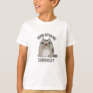 Je bent Kitten me serieus grappig Cat Pun T-shirt