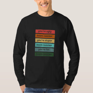 Je bent lelijk dom en dik  Boom Geroosterd T-shirt