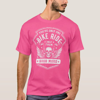 Je bent maar één bike die weg is van een goede ste t-shirt