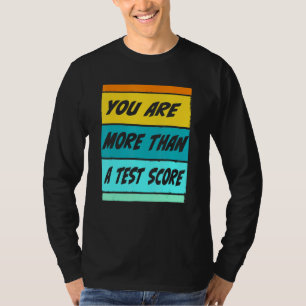 Je Bent Meer Dan Een Testscore Docent Testen Tes T-shirt