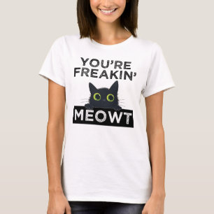 Je Bent Meowt Aan Het Klooien T-shirt