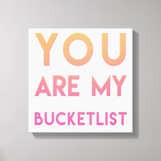 Je bent mijn Bucketlist - Fun, Romantic Quote Canvas Afdruk (Voorkant)