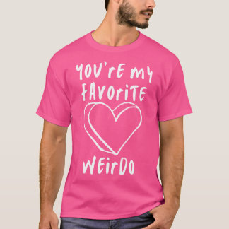 Je bent mijn favoriete Weirdo Funny Valentijnsdag  T-shirt