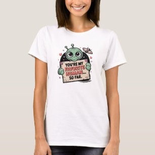 Je bent mijn lievelingsmens, tot nu toe. t-shirt