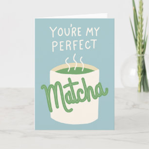 Je bent mijn perfecte Matcha Kaart