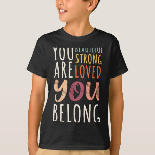 Je Bent Mooi Geliefd Sterk Je Hoort Erbij Motivati T-shirt
