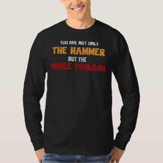 Je bent niet alleen de hamer maar de hele gereedsc t-shirt