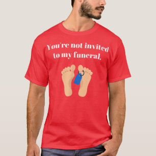 Je bent niet uitgenodigd voor mijn begrafenis, gra t-shirt