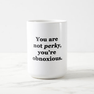 Je bent niet vrolijk, je bent irritant koffiemok