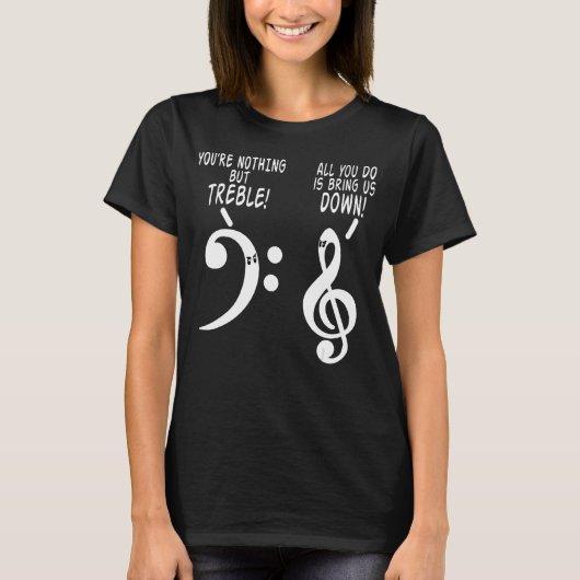 Je bent niets anders dan Treble Funny Music Tshirt (Voorkant)