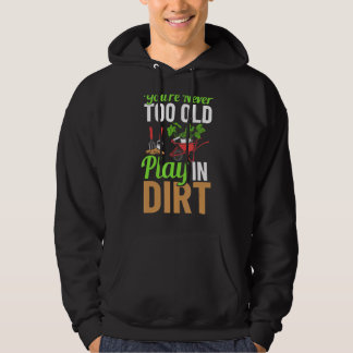 Je bent nooit te oud om in de vuile tuin te spelen hoodie