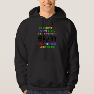 Je bent nooit te oud om te feesten geef de pruimen hoodie