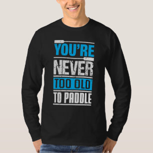 Je bent nooit te oud om te peddelen met een draken t-shirt
