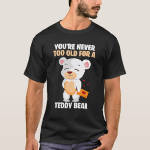 Je bent nooit te oud voor een teddybeer t-shirt