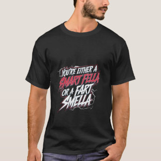 Je bent óf een slimme vent óf een scheet ruiker -- t-shirt