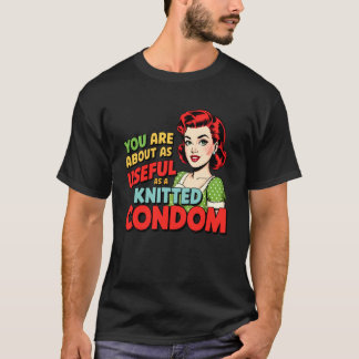 Je bent ongeveer net zo nuttig als een gebreit con t-shirt