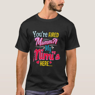 Je Bent Ontslagen Mamma  Mijn Mimi Is Hier   T-shirt