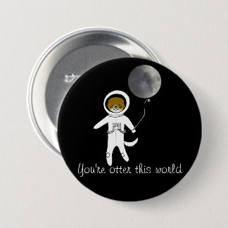 "Je bent otter deze wereld" Cute Space Otter Badge Ronde Button 7,6 Cm