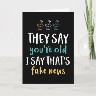Je bent oud, zeg ik, dat is Fake News Funny Birthd Kaart