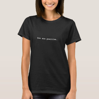 Je bent positief. Positieve affirmatie empowerment T-shirt