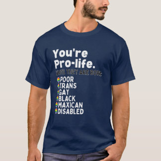 Je bent pro-leven tot ze slecht zijn. t-shirt