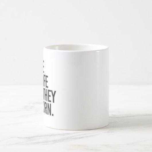 Je bent Pro-Life totdat ze geboren zijn Koffiemok (Center)