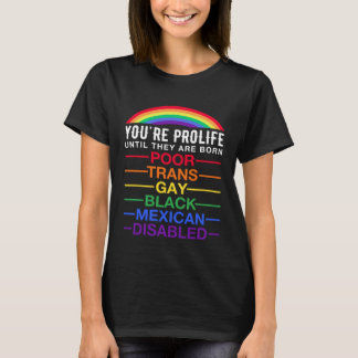 Je bent prolife tot ze zijn geboren Trans Gay LGBT T-shirt