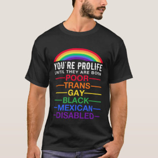 Je bent prolife tot ze zijn geboren Trans Gay LGBT T-shirt