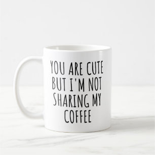 Je bent Schattige, maar ik deel mijn koffie niet Koffiemok