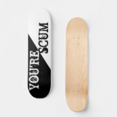 JE BENT SCUM SKATEBOARD (Voorkant)
