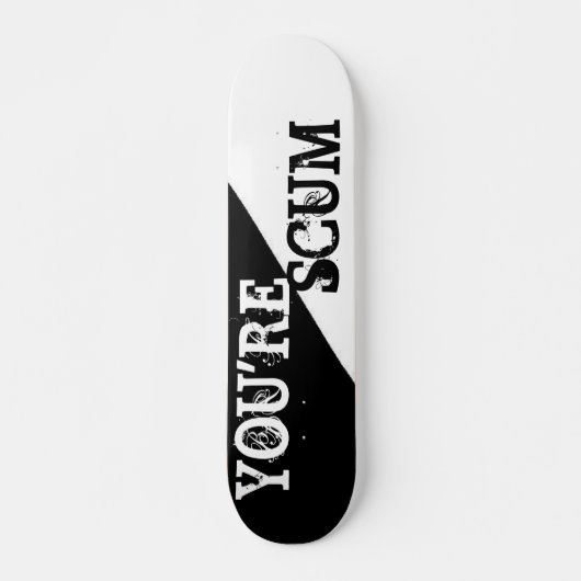 JE BENT SCUM SKATEBOARD (Voorkant)