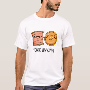 Je bent Sew Schattige Sewing Pun T-shirt