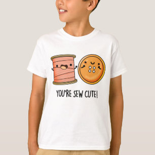 Je bent Sew Schattige Sewing Pun T-shirt