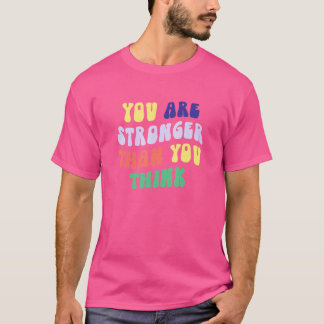 Je bent sterker dan je denkt dat je voorrang geeft t-shirt