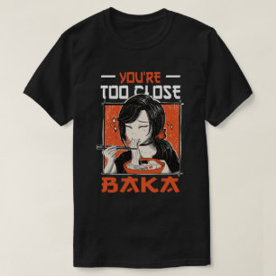 Je bent te dicht bij Baka - Japans meisje dat rame T-shirt