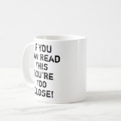 Je bent te dicht bij Funny Quote Koffiemok (Voorkant links)