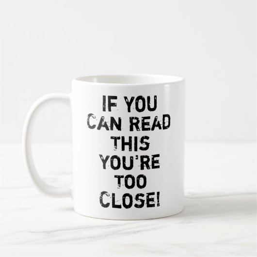 Je bent te dicht bij Funny Quote Koffiemok (Links)
