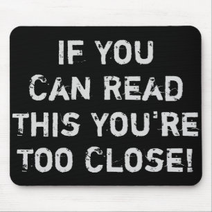 Je bent te dicht bij Funny Quote Muismat