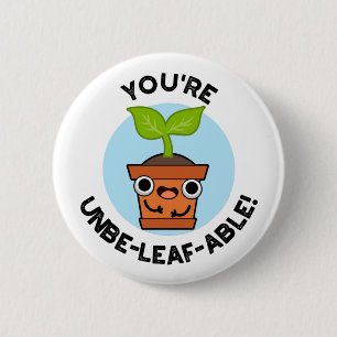Je bent Unbe-leaf-able Positive Plant Pun Ronde Button 5,7 Cm