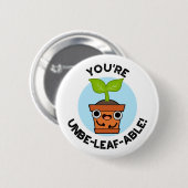Je bent Unbe-leaf-able Positive Plant Pun Ronde Button 5,7 Cm (Voorkant /achterkant)