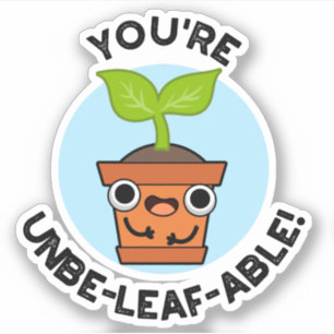 Je bent Unbe-leaf-able Positive Plant Pun Sticker
