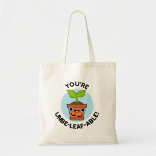 Je bent Unbe-leaf-able Positive Plant Pun Tote Bag