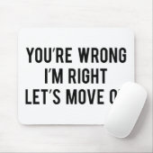 Je bent verkeerd. Ik heb gelijk. Laten we verder g Muismat (Met muis)